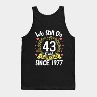 We Still Do 43 Years Anniversary Since 1977 Happy Marry Memory Day Wedding Husband Wife Tank Top